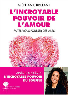 Broché L'incroyable pouvoir de l'amour : faites-vous pousser des ailes de Stéphanie Brillant