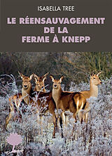 Broché Le réensauvagement de la ferme à Knepp de Isabella Tree