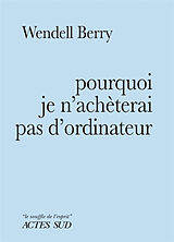 Broché Pourquoi je n'achèterai pas d'ordinateur de Wendell Berry