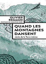 Broché Quand les montagnes dansent : récits de la Terre intime de Olivier Remaud