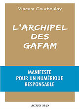 Broché L'archipel des GAFAM : manifeste pour un numérique responsable de Vincent Courboulay