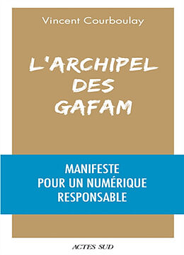 Broché L'archipel des GAFAM : manifeste pour un numérique responsable de Vincent Courboulay