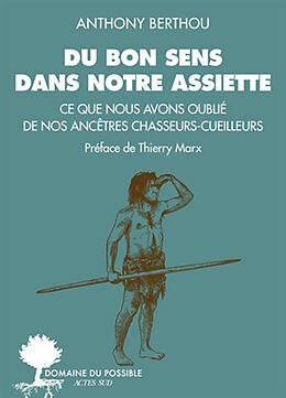 Broschiert Du bon sens dans notre assiette : ce que nous avons oublié de nos ancêtres chasseurs-cueilleurs von Anthony Berthou