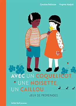 Broché Avec un coquelicot, une noisette, un caillou... : jeux de promenades de Caroline; Aladjidi, Virginie Pellissier