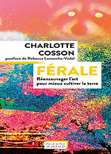 Broché Férale : réensauvager l'art pour mieux cultiver la terre de Charlotte Cosson