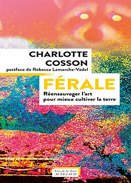 Broché Férale : réensauvager l'art pour mieux cultiver la terre de Charlotte Cosson