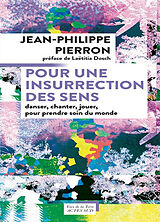 Broché Pour une insurrection des sens : danser, chanter, jouer, pour prendre soin du monde de Jean-Philippe Pierron