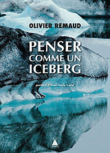 Broché Penser comme un iceberg : documentaire de Olivier Remaud