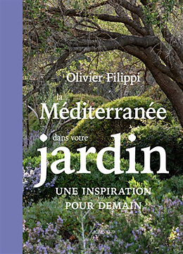 Broché La Méditerranée dans votre jardin : une inspiration pour demain de Olivier Filippi