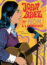 Broché Joan Baez dit non à l'injustice : roman graphique de Murielle; Detallante, Jeanne Szac