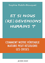 Broché Et si nous (re)devenions humains ? : comment notre véritable nature peut résoudre les crises de Sophie Rabhi-Bouquet