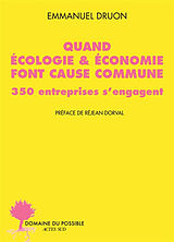 Broché Quand écologie & économie font cause commune : 350 entreprises s'engagent de Emmanuel Druon