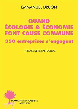 Broché Quand écologie & économie font cause commune : 350 entreprises s'engagent de Emmanuel Druon