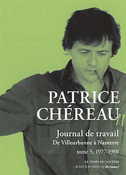 Broché Journal de travail. Vol. 5. 1977-1988 : de Villeurbanne à Nanterre de Patrice Chéreau