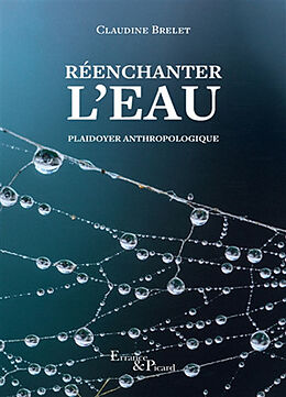 Broché Réenchanter l'eau : plaidoyer anthropologique de Claudine Brelet