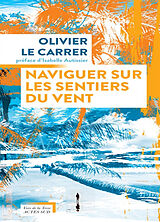 Broché Naviguer sur les sentiers du vent de Olivier Le Carrer