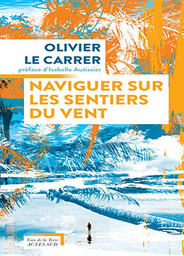 Broché Naviguer sur les sentiers du vent de Olivier Le Carrer