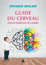 Broché Guide du cerveau pour parents éclairés de Stéphanie Brillant