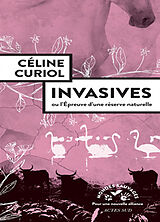 Broché Invasives ou L'épreuve d'une réserve naturelle de Céline Curiol