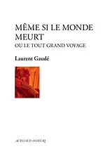 Broschiert Même si le monde meurt ou Le tout grand voyage von Laurent Gaudé