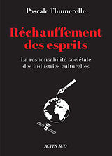 Broché Réchauffement des esprits : la responsabilité sociétale des industries culturelles de Pascale Thumerelle