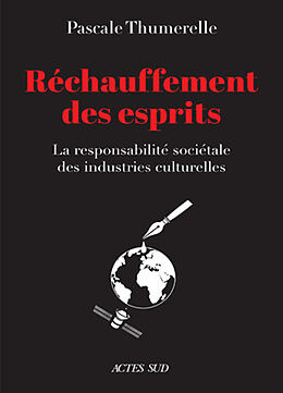 Broché Réchauffement des esprits : la responsabilité sociétale des industries culturelles de Pascale Thumerelle