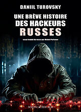 Broché Une brève histoire des hackeurs russes de Daniil Turovsky