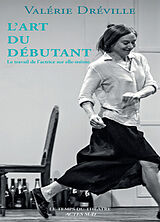 Broché L'art du débutant : le travail de l'actrice sur elle-même de Valérie Dréville