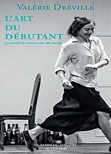 Broschiert L'art du débutant : le travail de l'actrice sur elle-même von Valérie Dréville