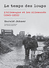 Broché Le temps des loups : l'Allemagne et les Allemands (1945-1955) de Harald Jähner