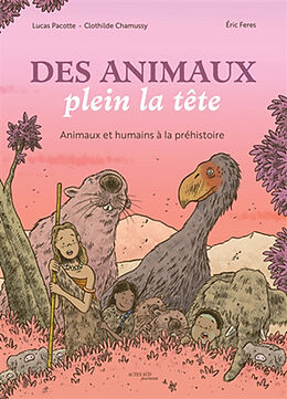 Broché Des animaux plein la tête : animaux et humains à la préhistoire de Lucas; Chamussy, Clothilde; Feres, Eric Pacotte