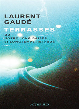 Broché Terrasses ou Notre long baiser si longtemps retardé : récit de Laurent Gaudé