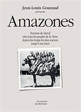 Broché Amazones : femmes de cheval chez tous les peuples de la Terre, depuis les temps les plus anciens jusqu'à nos jours de Jean-Louis Gouraud