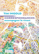 Broché Correspondances : accompagner le vivant de Tim Ingold