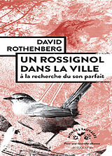 Broché Un rossignol dans la ville : à la recherche du son parfait de David Rothenberg