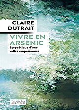 Broché Vivre en arsenic : écopoétique d'une vallée empoisonnée de Claire Dutrait