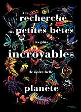 Broschiert A la recherche des petites bêtes les plus incroyables de notre belle planète von Peggy Nille