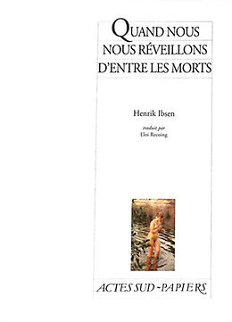 Broché Quand nous nous réveillons d'entre les morts : un épilogue dramatique en trois actes (1899) de Henrik Ibsen