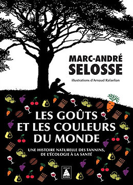 Broché Les goûts et les couleurs du monde : une histoire naturelle des tannins, de l'écologie à la santé de Marc-André Selosse