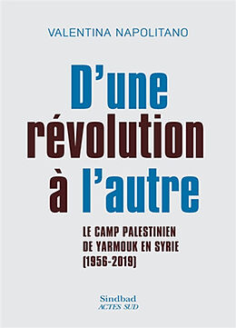 Broché D'une révolution à l'autre : le camp palestinien de Yarmouk en Syrie (1956-2019) de Valentina Napolitano