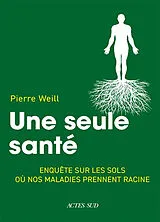 Broschiert Une seule santé : enquête sur les sols où nos maladies prennent racine von Pierre Weill
