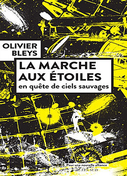 Broché La marche aux étoiles : en quête de ciels sauvages de Olivier Bleys