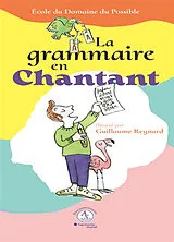 Broschiert La grammaire en chantant : écriture et composition : apprendre en musique von Guillaume Ecole du domaine du possible; Reynard