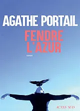 Broschiert Fendre l'azur von Agathe Portail