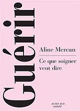 Broschiert Guérir : ce que soigner veut dire von Aline Mercan
