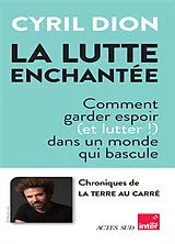 Broschiert La lutte enchantée : comment garder espoir (et lutter !) dans un monde qui bascule von Cyril Dion