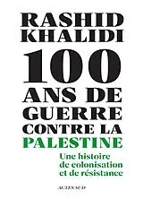 Broschiert 100 ans de guerre contre la Palestine : une histoire de colonisation et de résistance von Rashid Khalidi