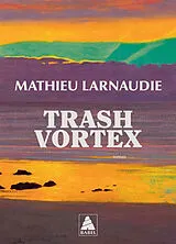 Broschiert Trash vortex von Mathieu Larnaudie
