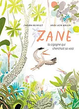 Broschiert Zane, la cigogne qui cherchait sa voix von Sandra; Von Bergen, Anni Reinflet
