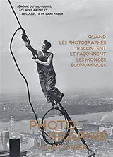 Broschiert Photographie de l'art faber : quand les photographes racontent et façonnent les mondes économiques von Jérôme; Arizpe, Lourdes Duval-Hamel